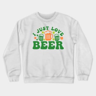 I Just Love Beer on Paddy Day Crewneck Sweatshirt